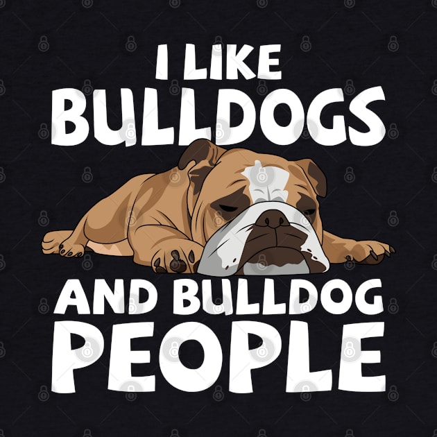 English Bulldog - I Like Bulldogs And Bulldog People by Kudostees